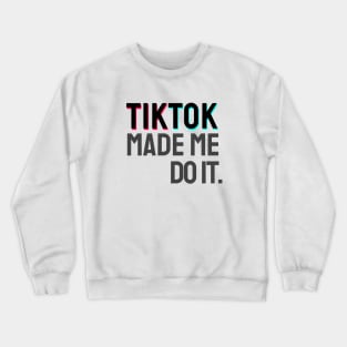 TikTok  made me do it. Crewneck Sweatshirt